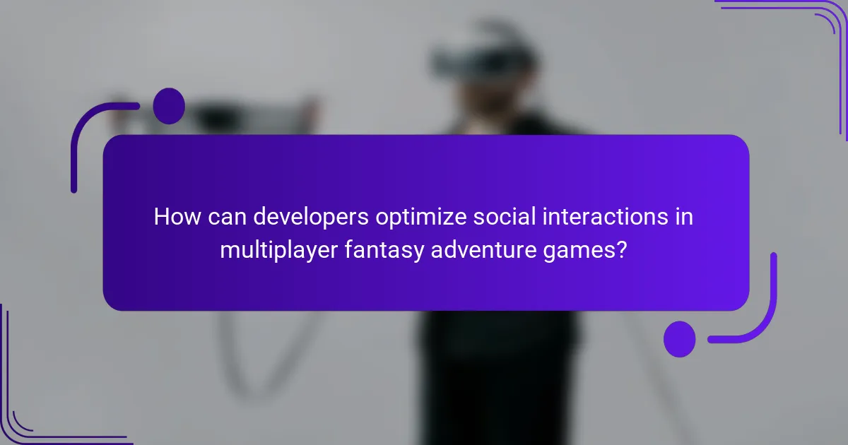 How can developers optimize social interactions in multiplayer fantasy adventure games?