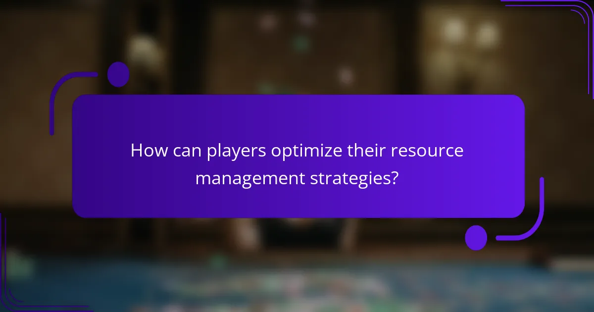 How can players optimize their resource management strategies?