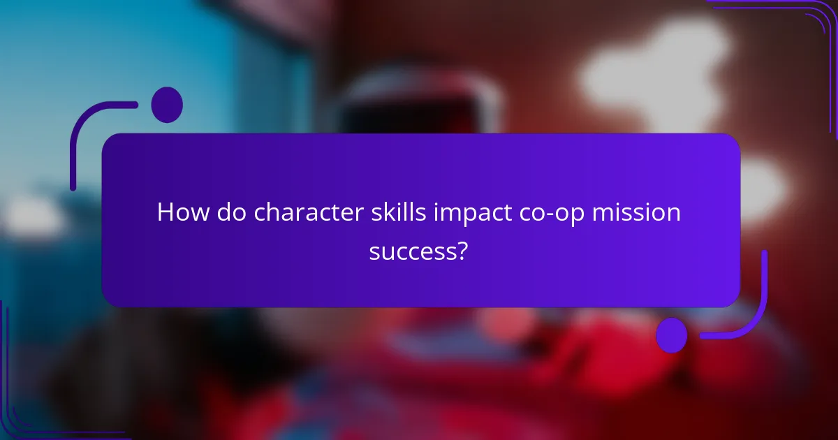 How do character skills impact co-op mission success?
