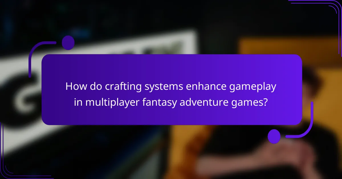 How do crafting systems enhance gameplay in multiplayer fantasy adventure games?