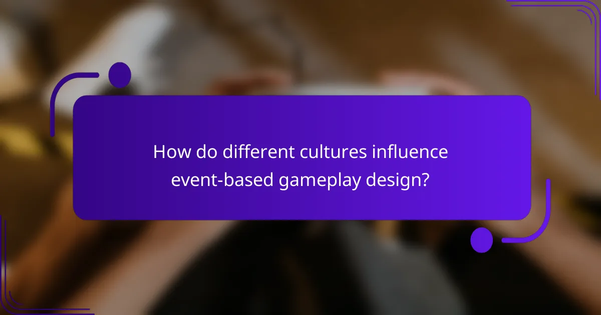 How do different cultures influence event-based gameplay design?