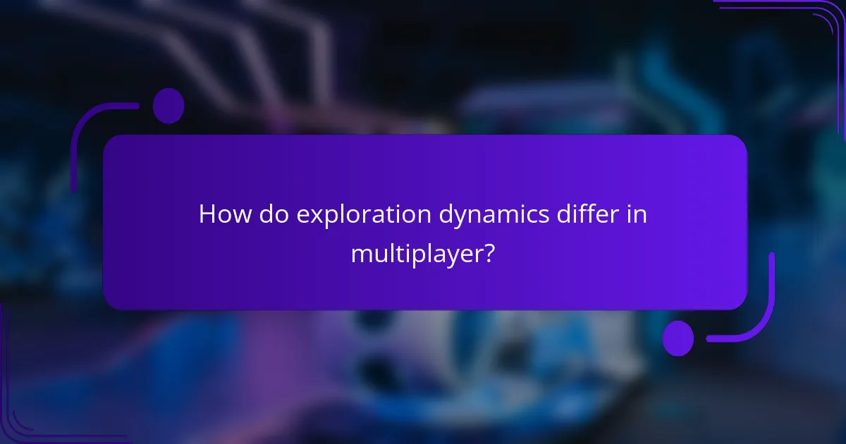 How do exploration dynamics differ in multiplayer?