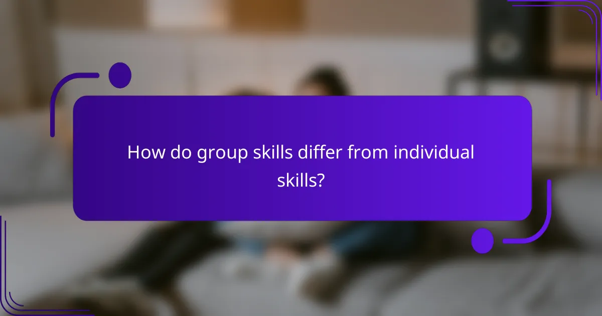 How do group skills differ from individual skills?