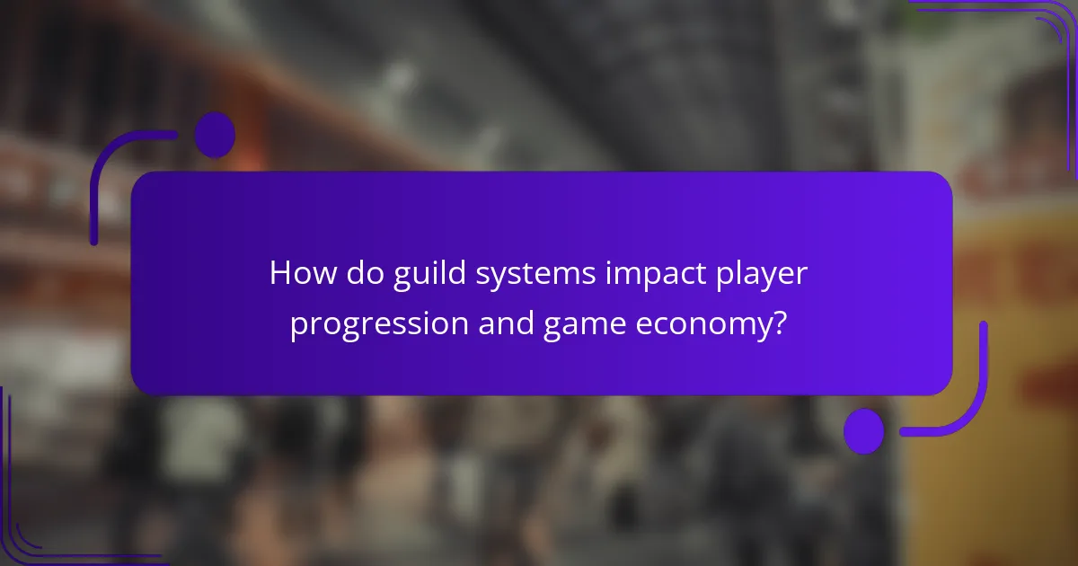 How do guild systems impact player progression and game economy?