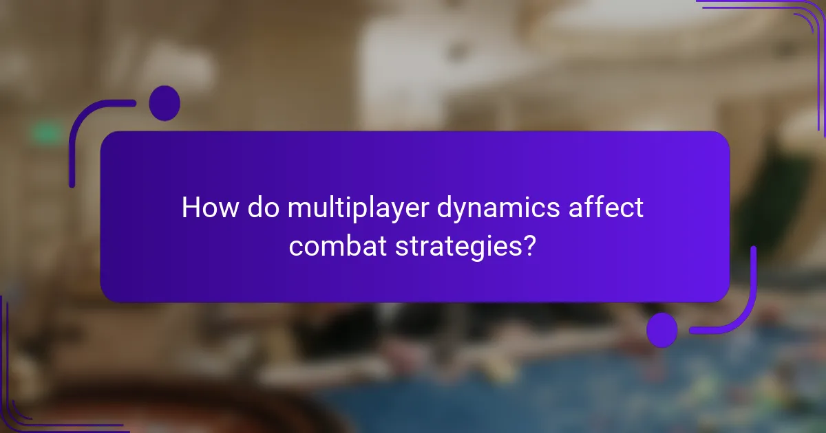 How do multiplayer dynamics affect combat strategies?