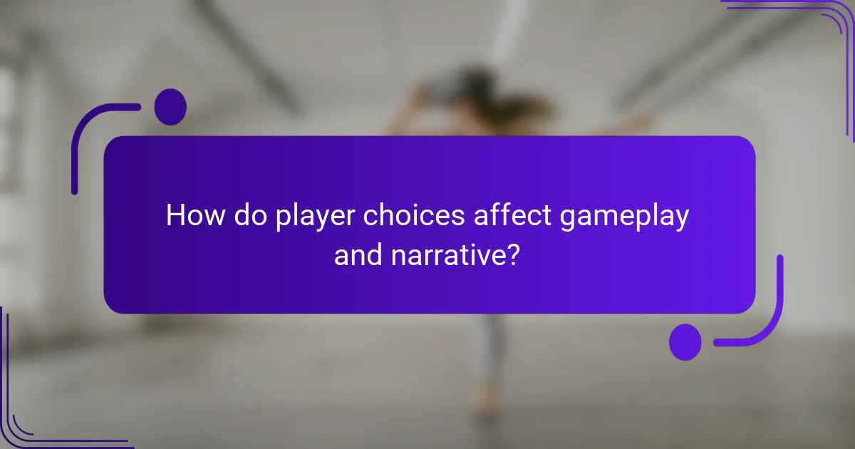 How do player choices affect gameplay and narrative?