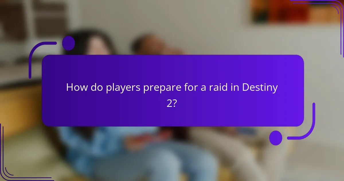 How do players prepare for a raid in Destiny 2?