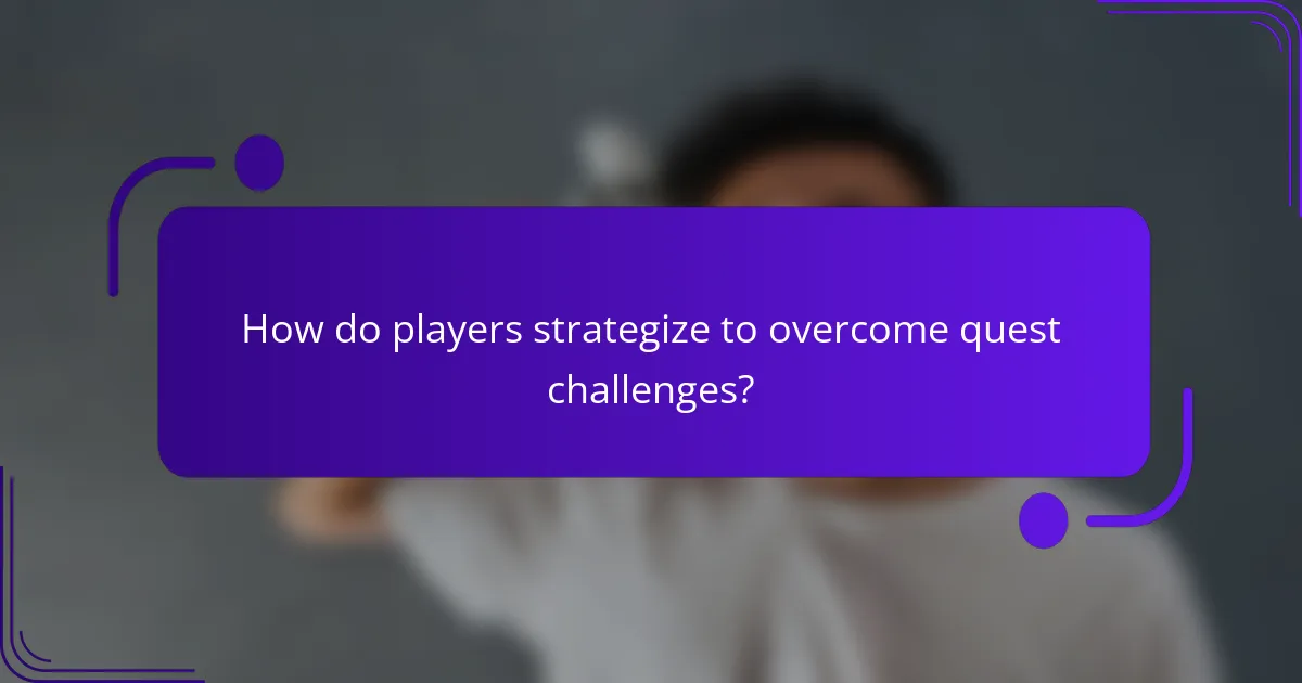 How do players strategize to overcome quest challenges?