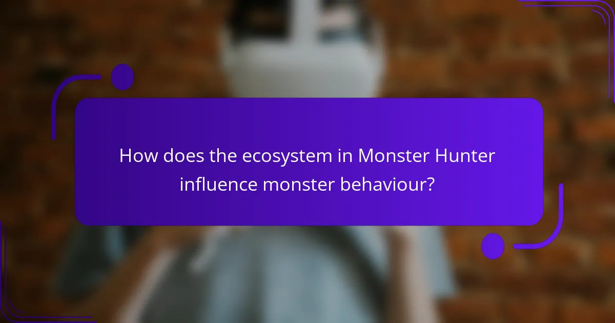 How does the ecosystem in Monster Hunter influence monster behaviour?