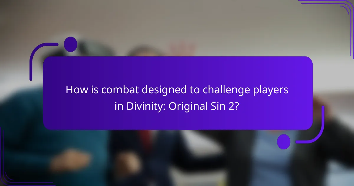 How is combat designed to challenge players in Divinity: Original Sin 2?