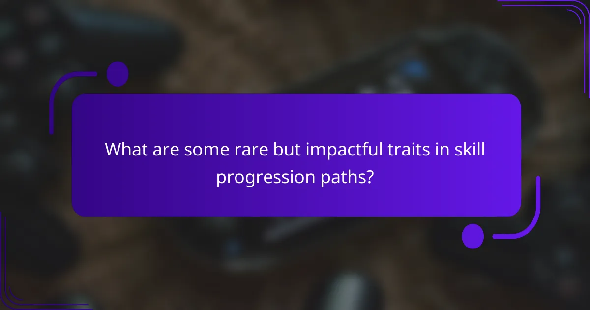 What are some rare but impactful traits in skill progression paths?