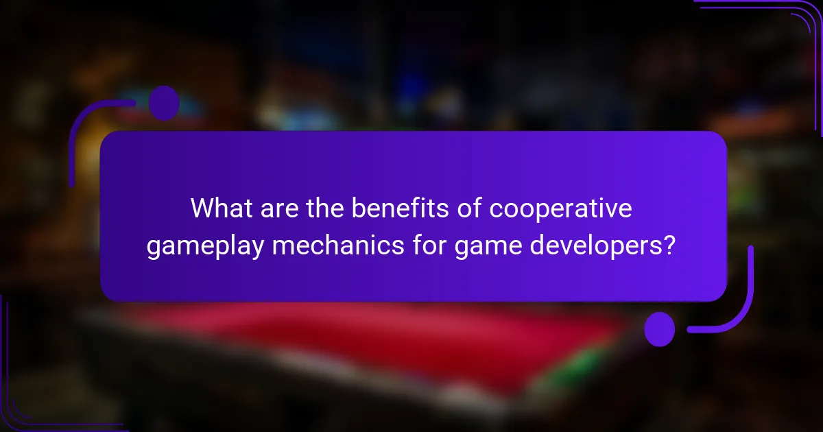 What are the benefits of cooperative gameplay mechanics for game developers?