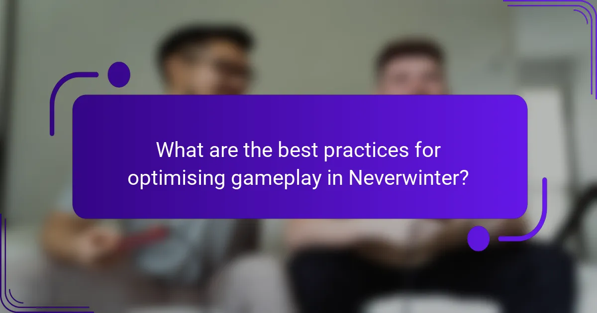 What are the best practices for optimising gameplay in Neverwinter?