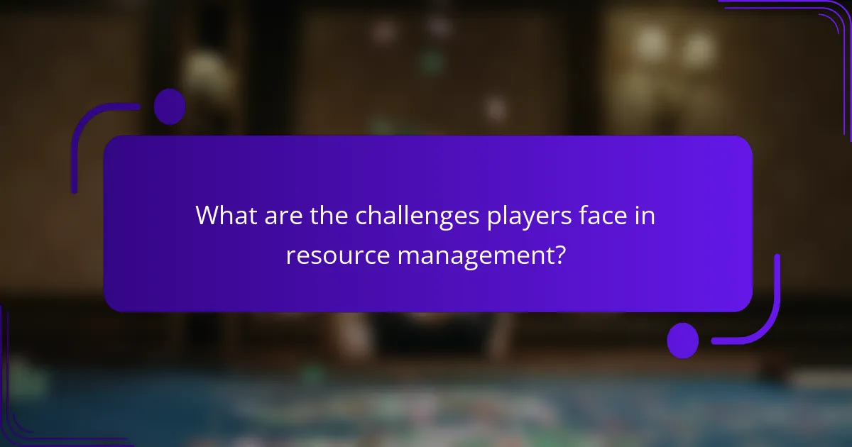 What are the challenges players face in resource management?