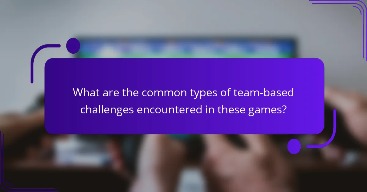 What are the common types of team-based challenges encountered in these games?