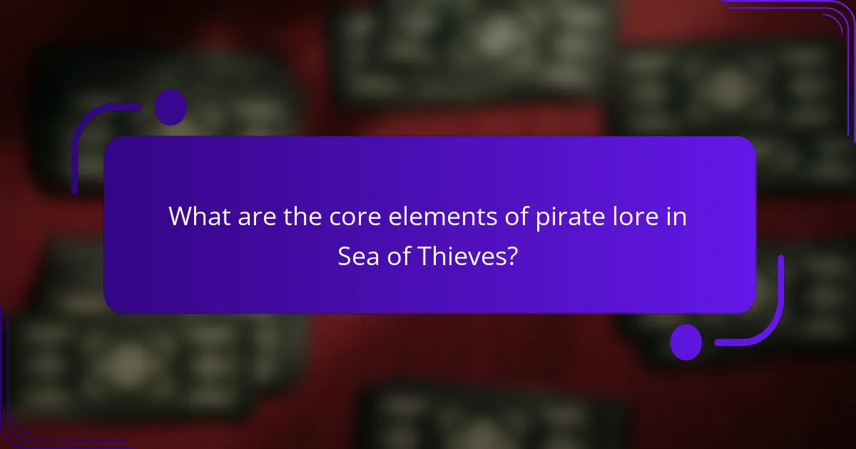 What are the core elements of pirate lore in Sea of Thieves?