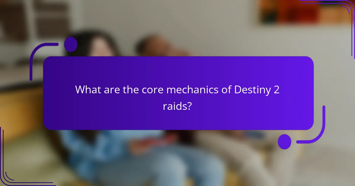 What are the core mechanics of Destiny 2 raids?