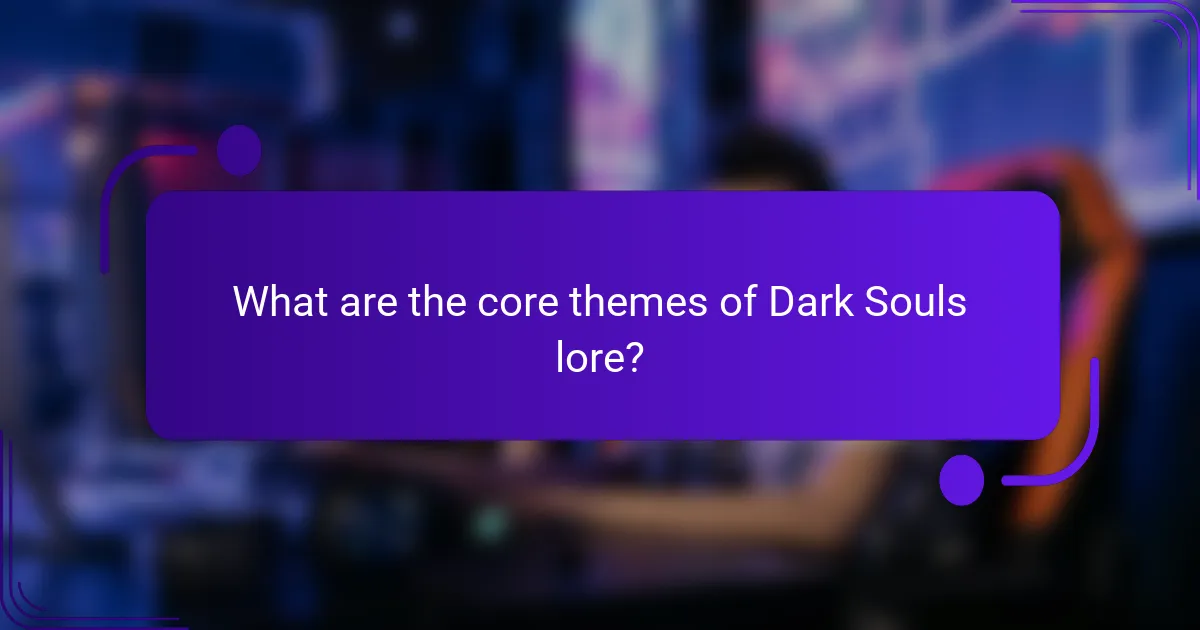 What are the core themes of Dark Souls lore?