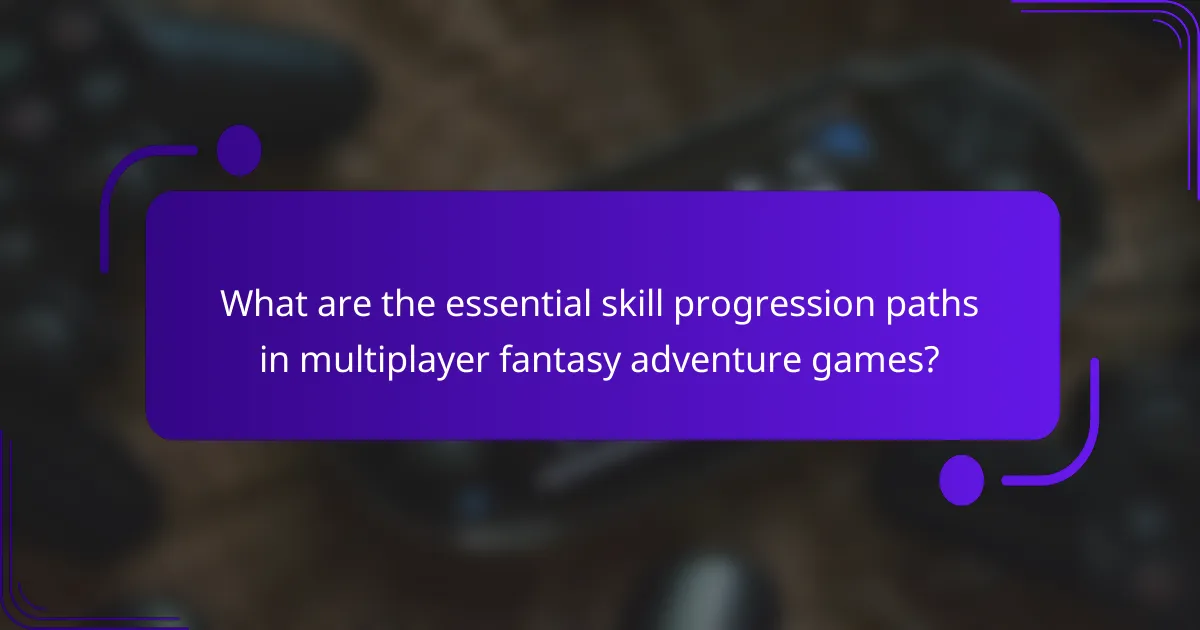 What are the essential skill progression paths in multiplayer fantasy adventure games?