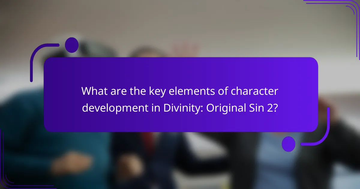 What are the key elements of character development in Divinity: Original Sin 2?