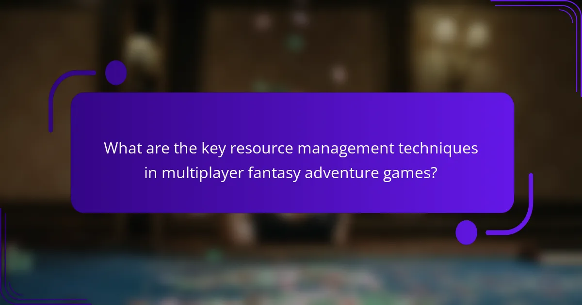 What are the key resource management techniques in multiplayer fantasy adventure games?