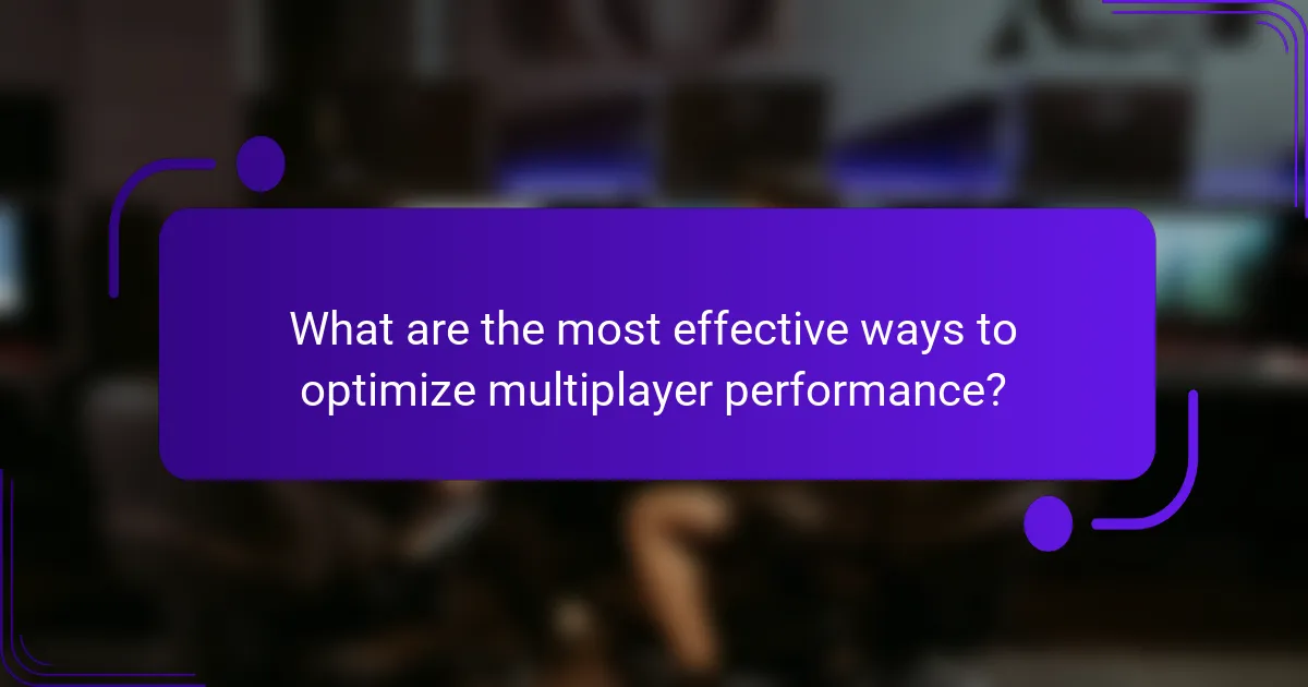 What are the most effective ways to optimize multiplayer performance?