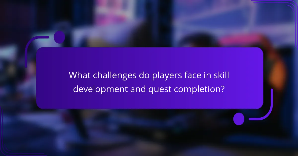 What challenges do players face in skill development and quest completion?
