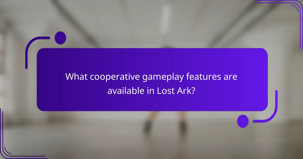 What cooperative gameplay features are available in Lost Ark?