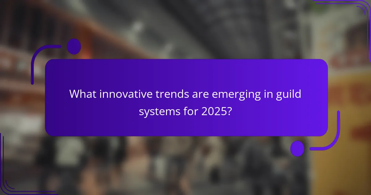 What innovative trends are emerging in guild systems for 2025?