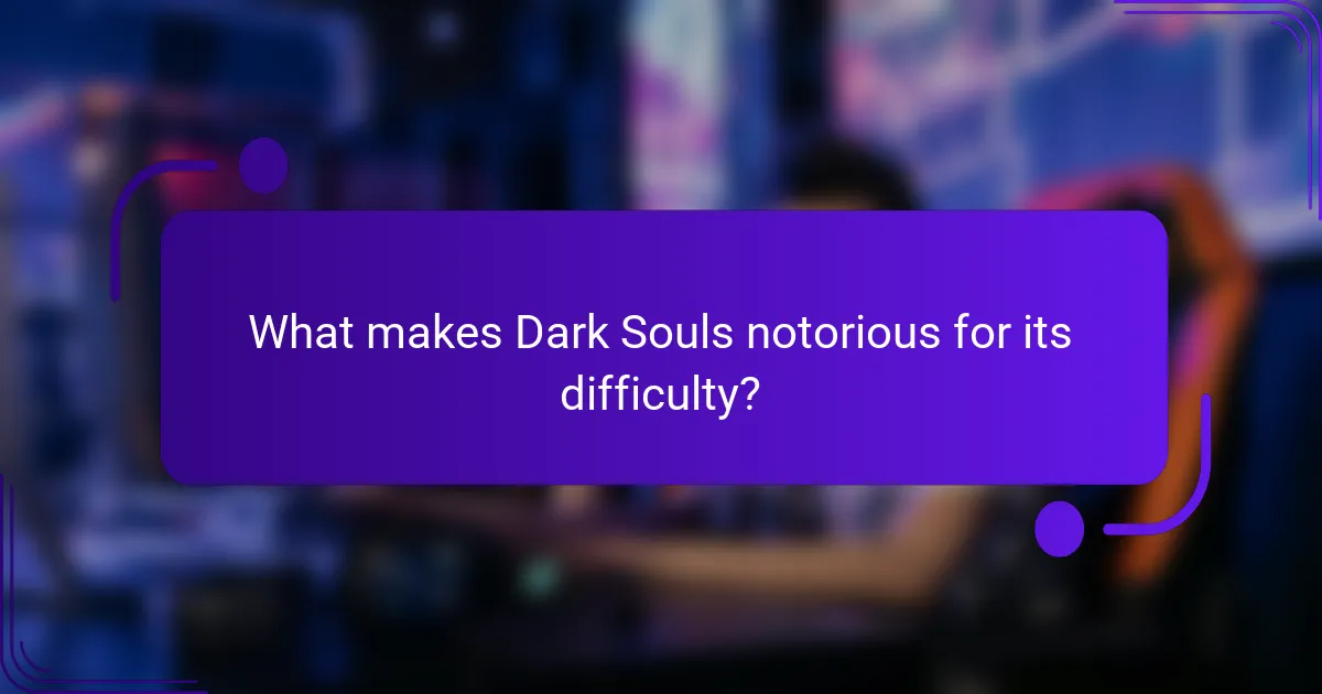 What makes Dark Souls notorious for its difficulty?