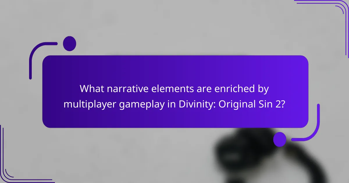 What narrative elements are enriched by multiplayer gameplay in Divinity: Original Sin 2?