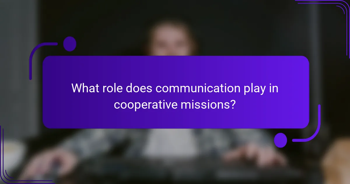 What role does communication play in cooperative missions?