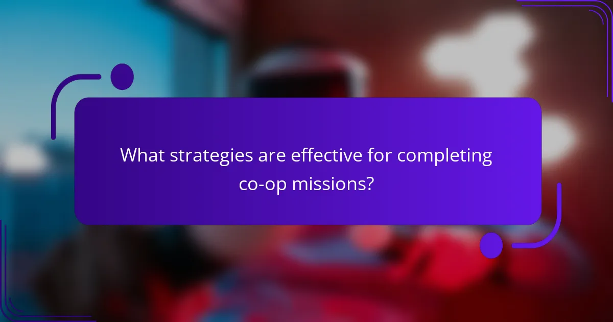What strategies are effective for completing co-op missions?