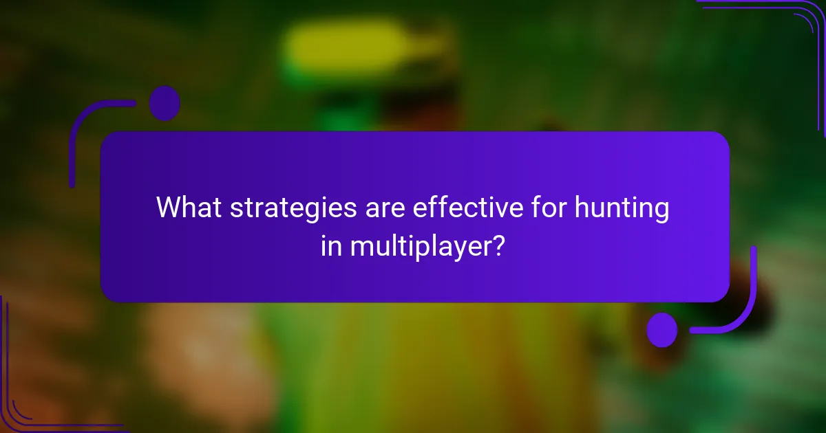 What strategies are effective for hunting in multiplayer?