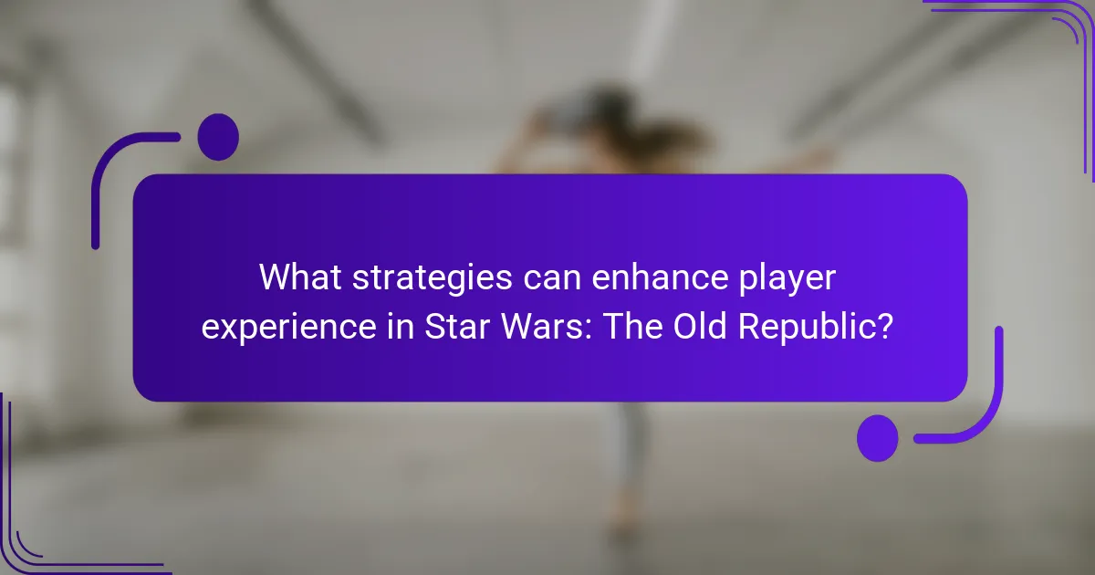 What strategies can enhance player experience in Star Wars: The Old Republic?