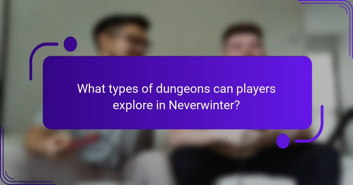 What types of dungeons can players explore in Neverwinter?