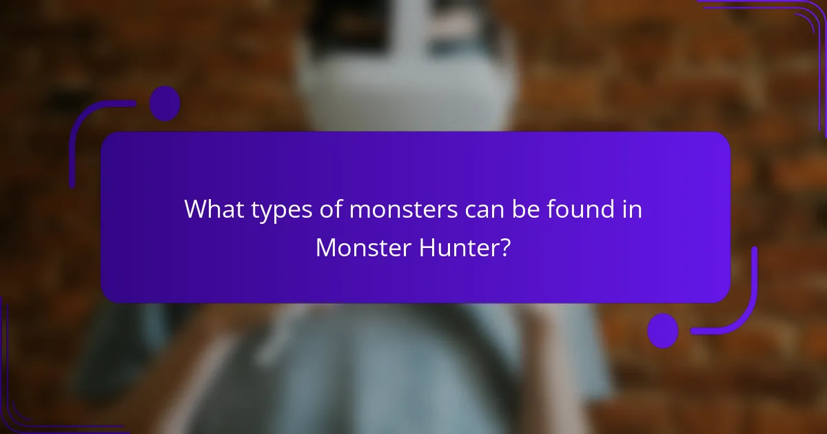 What types of monsters can be found in Monster Hunter?