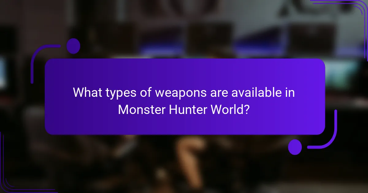What types of weapons are available in Monster Hunter World?