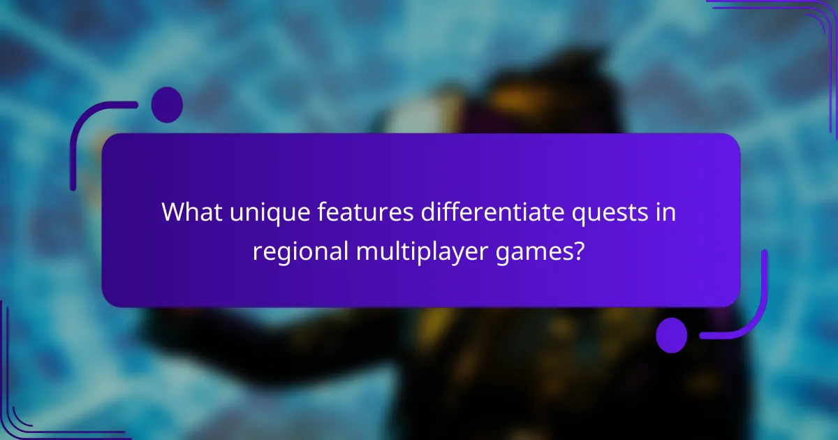 What unique features differentiate quests in regional multiplayer games?