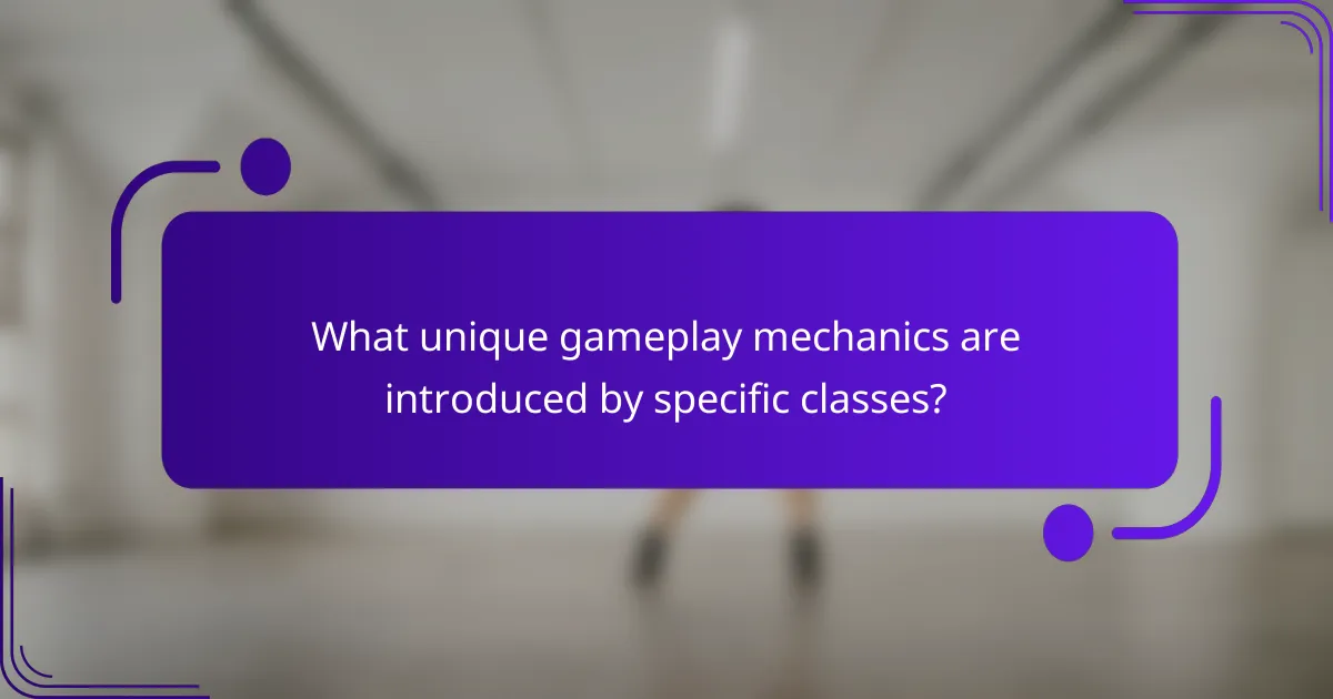 What unique gameplay mechanics are introduced by specific classes?