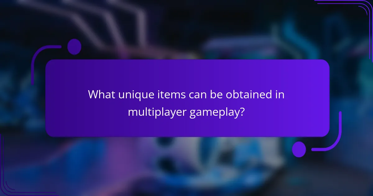 What unique items can be obtained in multiplayer gameplay?