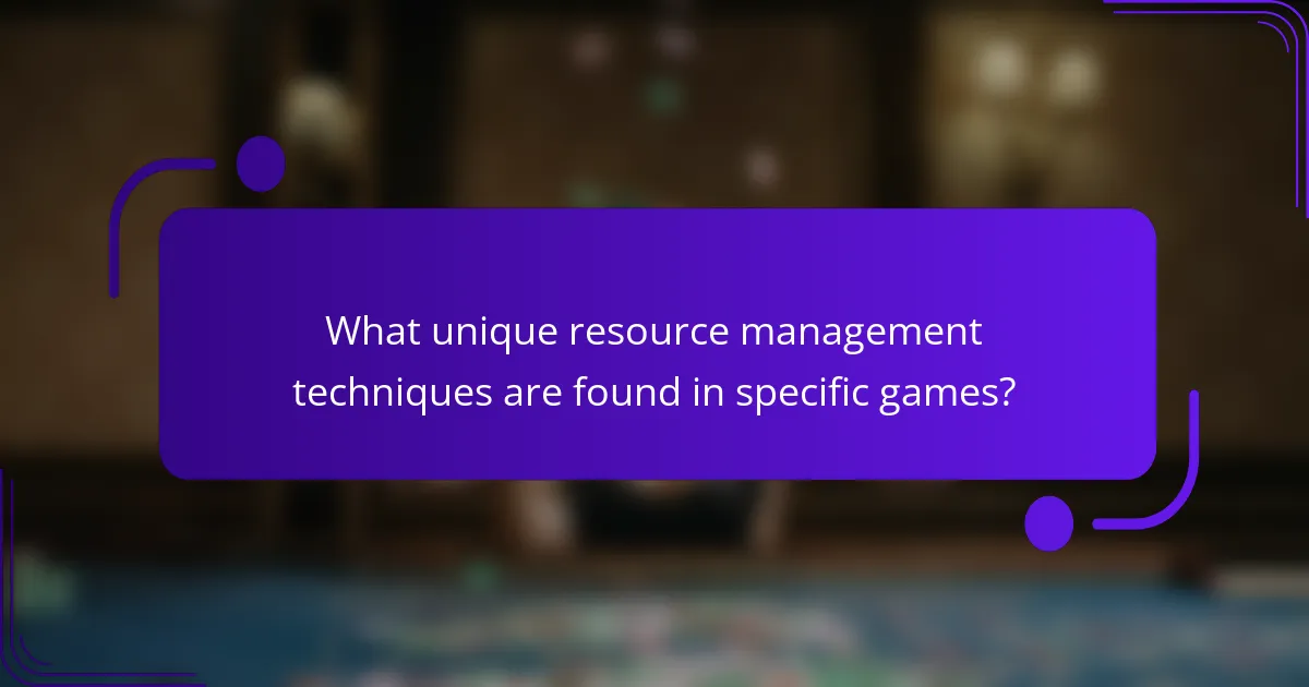 What unique resource management techniques are found in specific games?