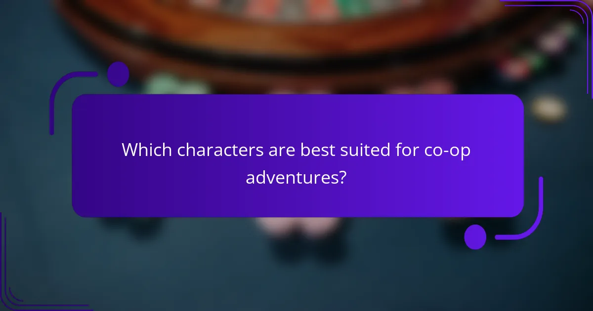 Which characters are best suited for co-op adventures?