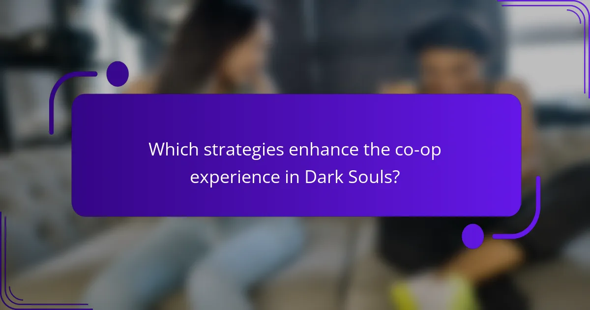 Which strategies enhance the co-op experience in Dark Souls?