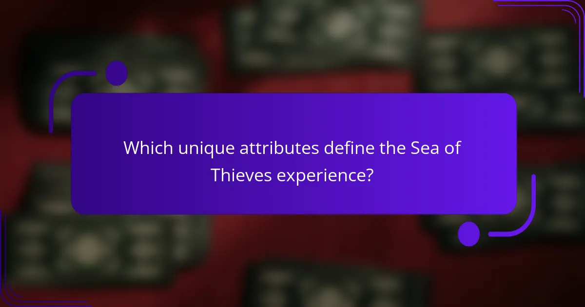 Which unique attributes define the Sea of Thieves experience?