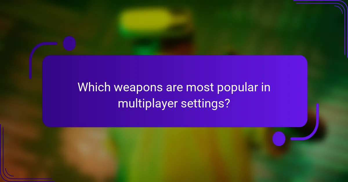 Which weapons are most popular in multiplayer settings?