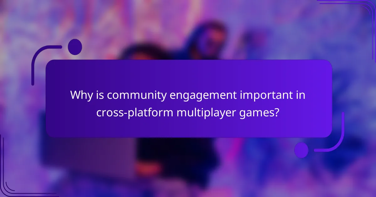 Why is community engagement important in cross-platform multiplayer games?